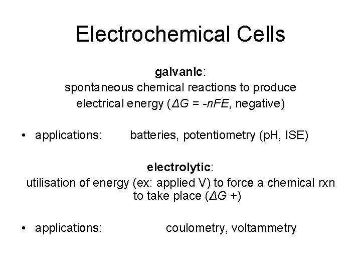 Electrochemical Cells galvanic: spontaneous chemical reactions to produce electrical energy (ΔG = -n. FE,