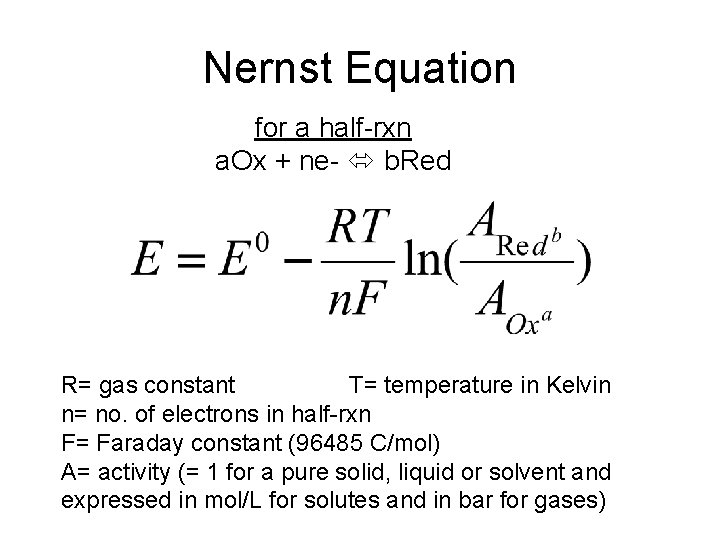 Nernst Equation for a half-rxn a. Ox + ne- b. Red R= gas constant