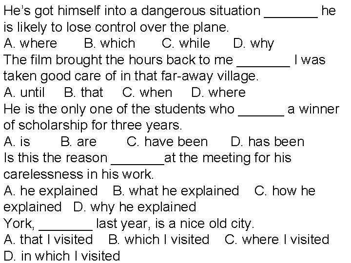 He’s got himself into a dangerous situation _______ he is likely to lose control