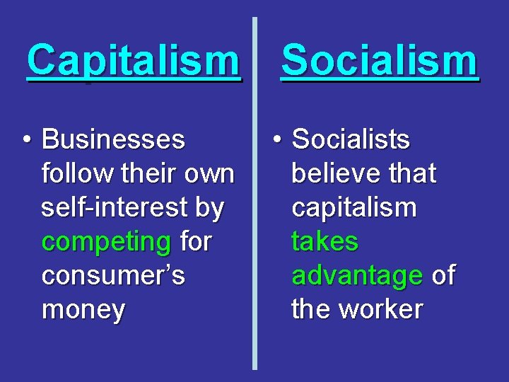 Capitalism Socialism • Businesses follow their own self-interest by competing for consumer’s money •