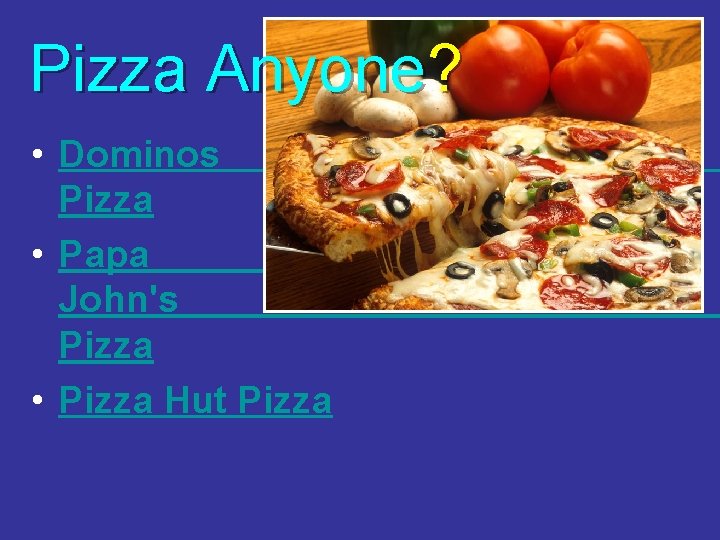 Pizza Anyone? • Dominos Pizza • Papa John's Pizza • Pizza Hut Pizza 