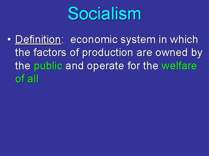 Socialism • Definition: economic system in which the factors of production are owned by