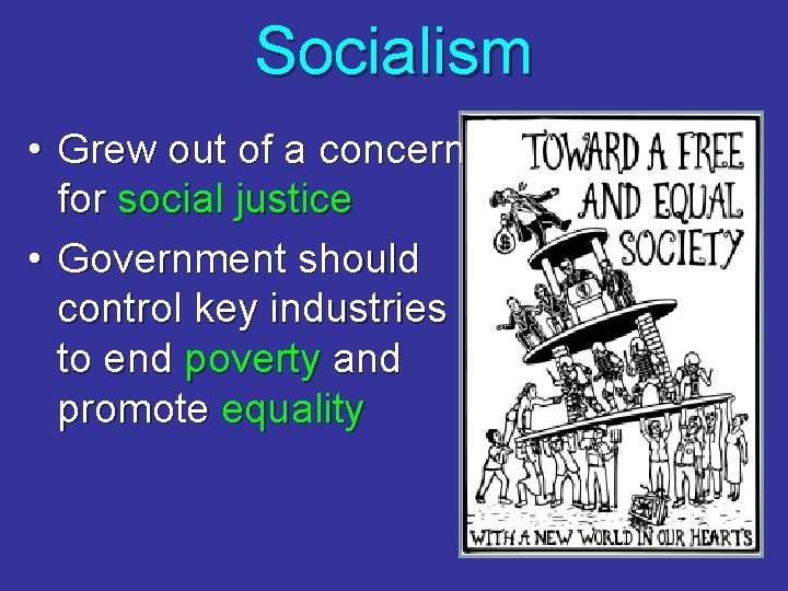 Socialism • Grew out of a concern for social justice • Government should control