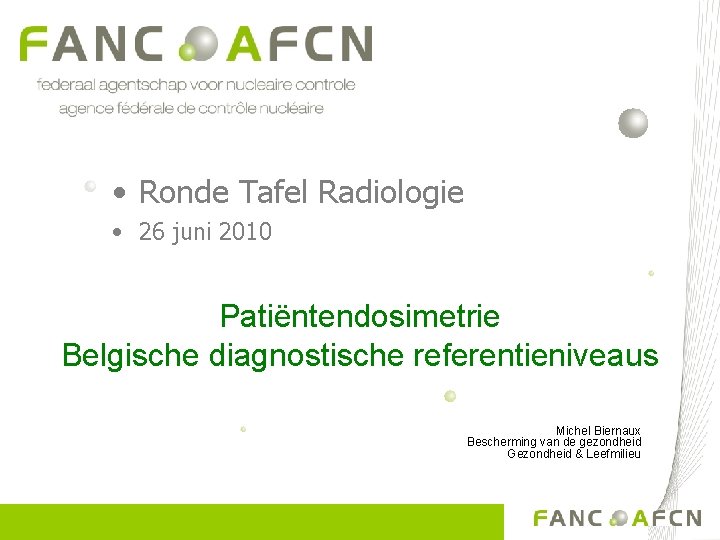  • Ronde Tafel Radiologie • 26 juni 2010 Patiëntendosimetrie Belgische diagnostische referentieniveaus Michel