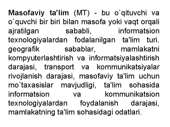 Masofaviy ta'lim (MT) bu o`qituvchi va o`quvchi biri bilan masofa yoki vaqt orqali ajratilgan