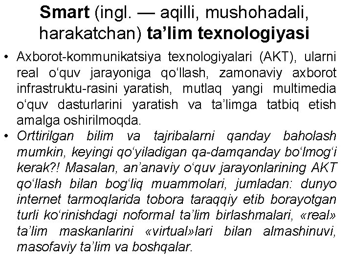 Smart (ingl. — aqilli, mushohadali, harakatchan) ta’lim texnologiyasi • Axborot kommunikatsiya texnologiyalari (AKT), ularni