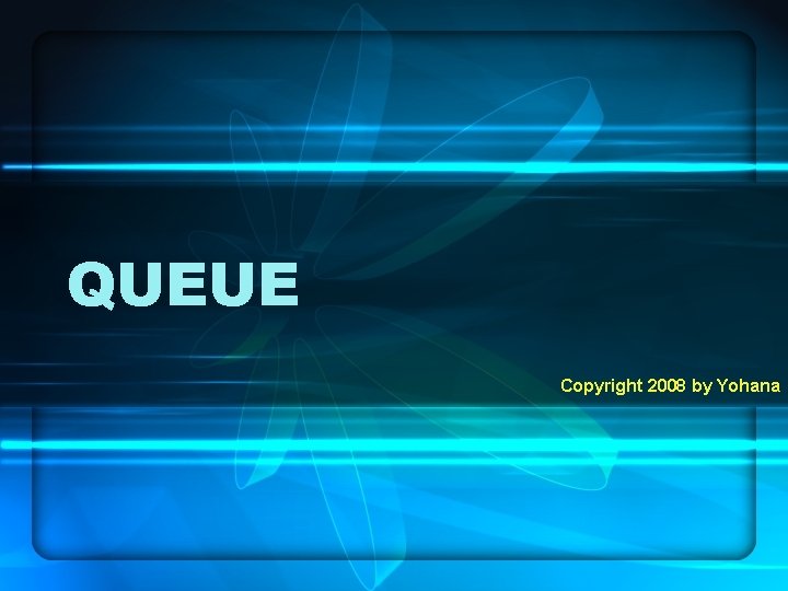 QUEUE Copyright 2008 by Yohana 