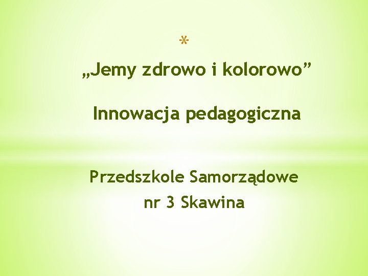 * „Jemy zdrowo i kolorowo” Innowacja pedagogiczna Przedszkole Samorządowe nr 3 Skawina 