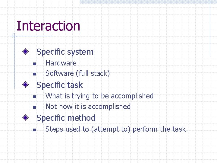 Interaction Specific system n n Hardware Software (full stack) Specific task n n What