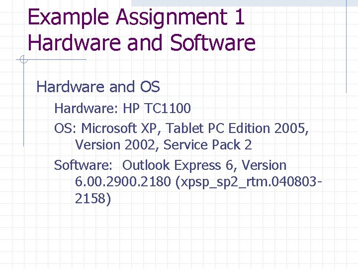 Example Assignment 1 Hardware and Software Hardware and OS Hardware: HP TC 1100 OS: