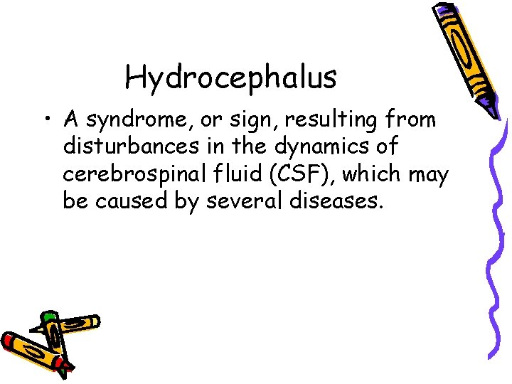 Hydrocephalus • A syndrome, or sign, resulting from disturbances in the dynamics of cerebrospinal