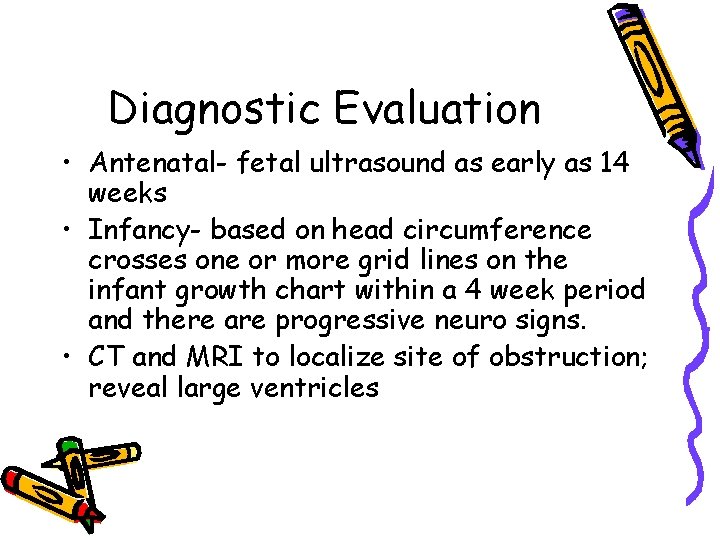 Diagnostic Evaluation • Antenatal- fetal ultrasound as early as 14 weeks • Infancy- based