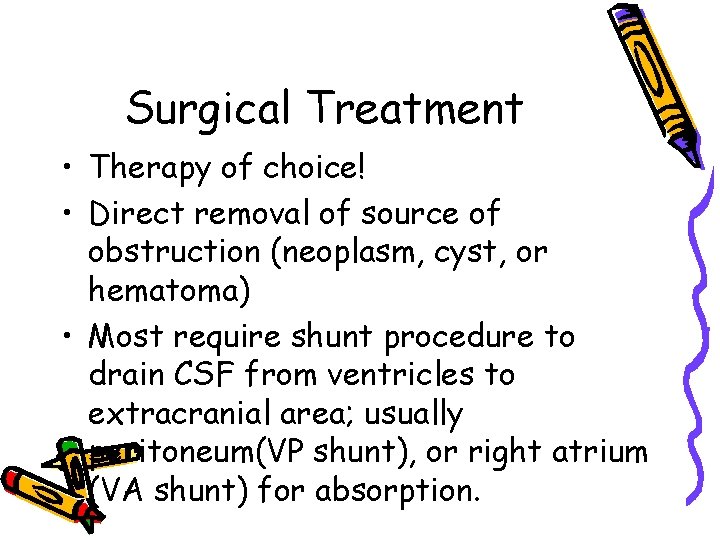 Surgical Treatment • Therapy of choice! • Direct removal of source of obstruction (neoplasm,