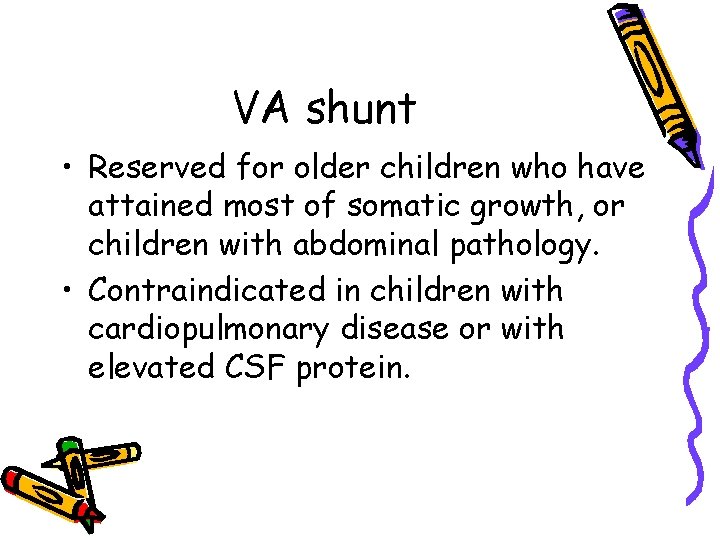 VA shunt • Reserved for older children who have attained most of somatic growth,