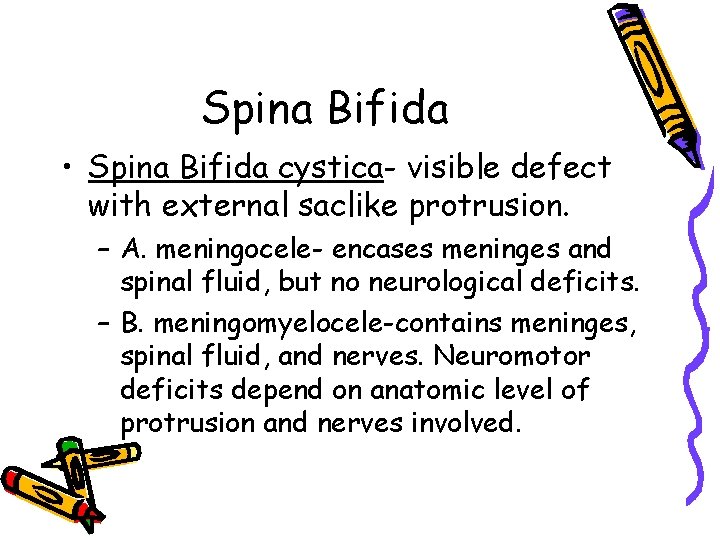 Spina Bifida • Spina Bifida cystica- visible defect with external saclike protrusion. – A.