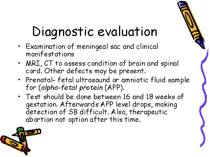 Diagnostic evaluation • Examination of meningeal sac and clinical manifestations • MRI, CT to