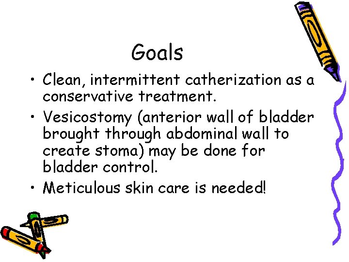Goals • Clean, intermittent catherization as a conservative treatment. • Vesicostomy (anterior wall of