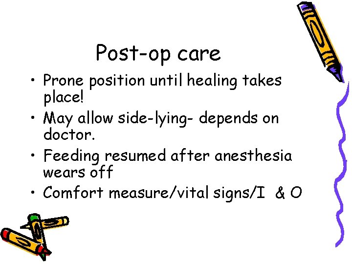 Post-op care • Prone position until healing takes place! • May allow side-lying- depends