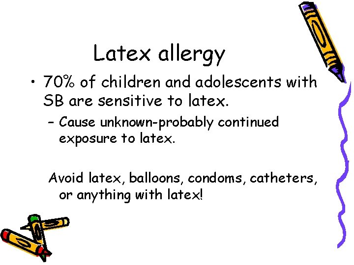 Latex allergy • 70% of children and adolescents with SB are sensitive to latex.