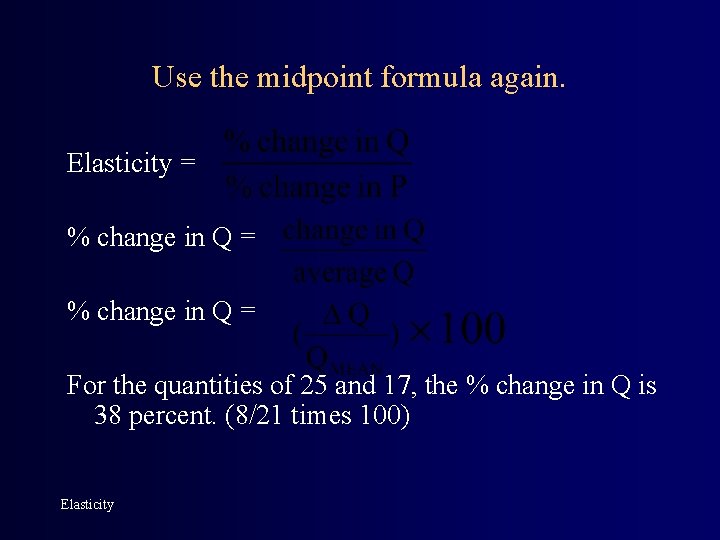 Use the midpoint formula again. Elasticity = % change in Q = For the