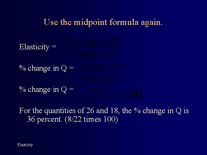 Use the midpoint formula again. Elasticity = % change in Q = For the