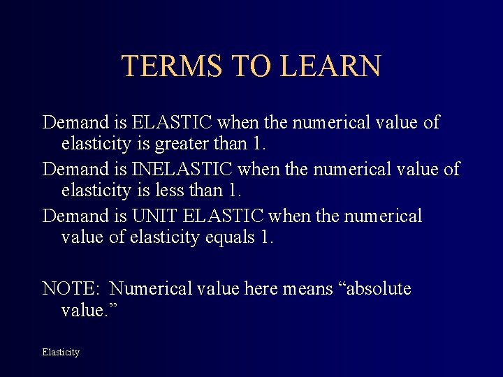 TERMS TO LEARN Demand is ELASTIC when the numerical value of elasticity is greater