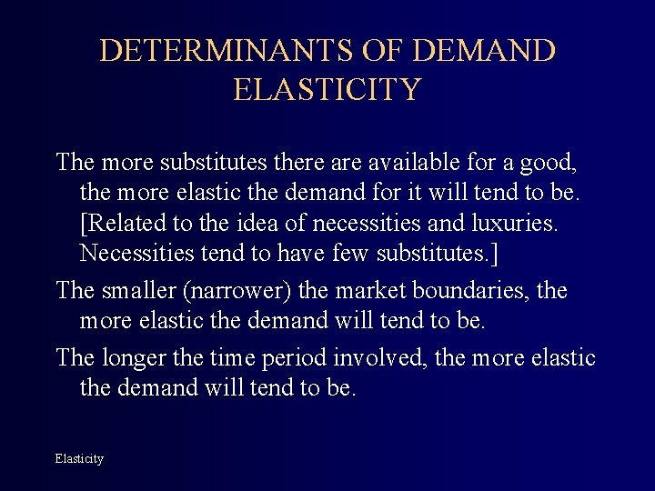 DETERMINANTS OF DEMAND ELASTICITY The more substitutes there available for a good, the more