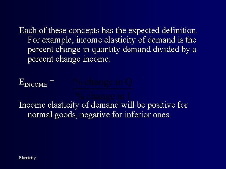 Each of these concepts has the expected definition. For example, income elasticity of demand
