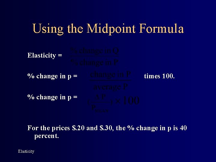 Using the Midpoint Formula Elasticity = % change in p = times 100. %