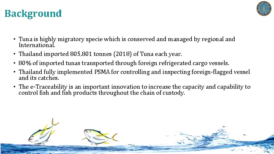 Background • Tuna is highly migratory specie which is conserved and managed by regional