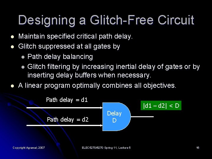 Designing a Glitch-Free Circuit l l l Maintain specified critical path delay. Glitch suppressed