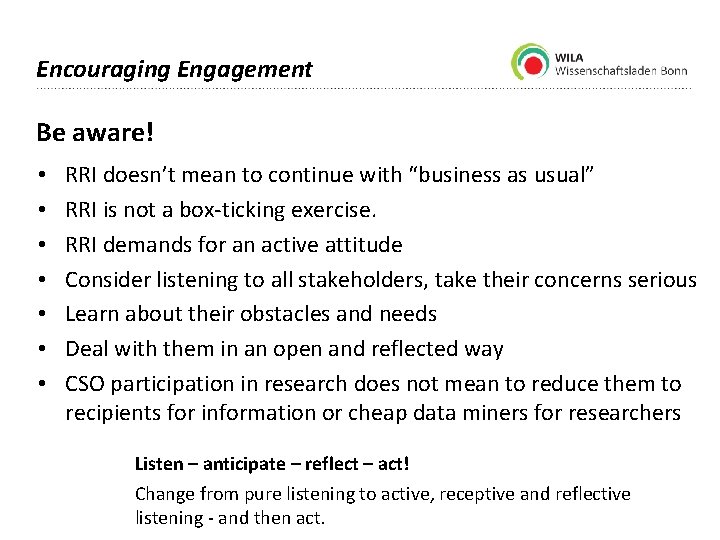 Encouraging Engagement Be aware! • • RRI doesn’t mean to continue with “business as