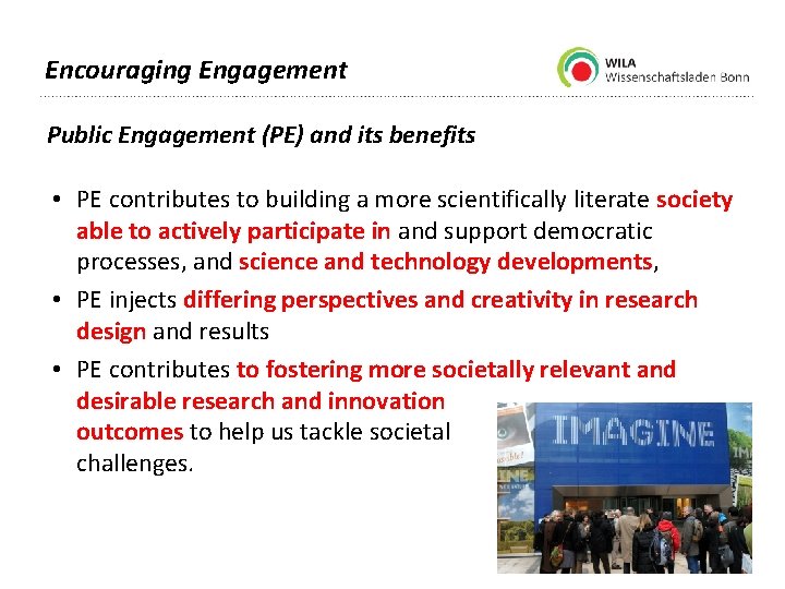 Encouraging Engagement Public Engagement (PE) and its benefits • PE contributes to building a