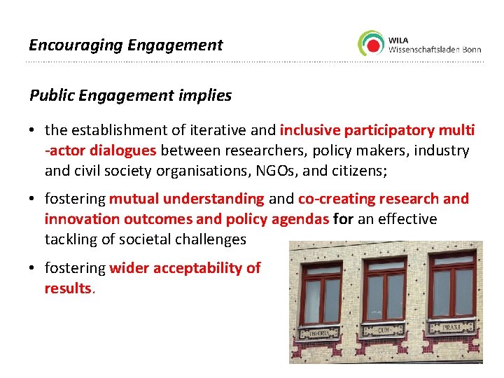 Encouraging Engagement Public Engagement implies • the establishment of iterative and inclusive participatory multi