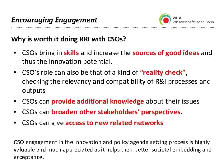 Encouraging Engagement Why is worth it doing RRI with CSOs? • CSOs bring in