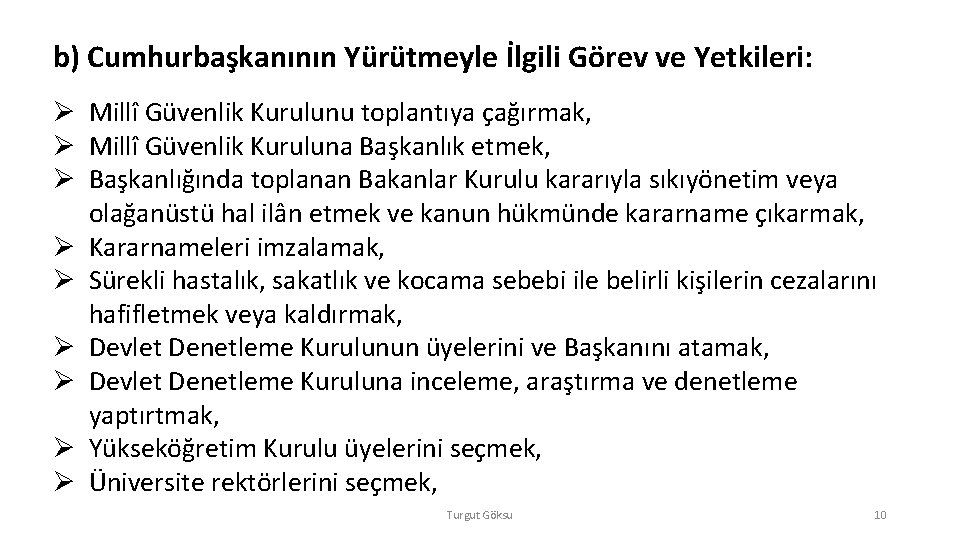 b) Cumhurbaşkanının Yürütmeyle İlgili Görev ve Yetkileri: Ø Millî Güvenlik Kurulunu toplantıya çağırmak, Ø