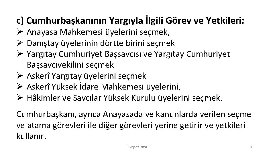 c) Cumhurbaşkanının Yargıyla İlgili Görev ve Yetkileri: Ø Anayasa Mahkemesi üyelerini seçmek, Ø Danıştay