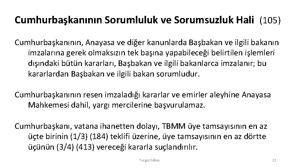 Cumhurbaşkanının Sorumluluk ve Sorumsuzluk Hali (105) Cumhurbaşkanının, Anayasa ve diğer kanunlarda Başbakan ve ilgili