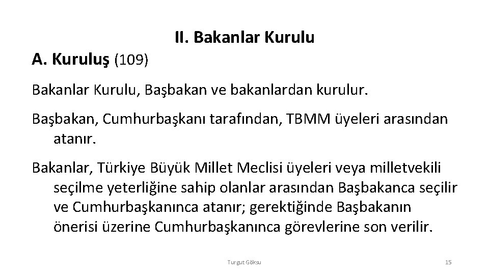 A. Kuruluş (109) II. Bakanlar Kurulu, Başbakan ve bakanlardan kurulur. Başbakan, Cumhurbaşkanı tarafından, TBMM