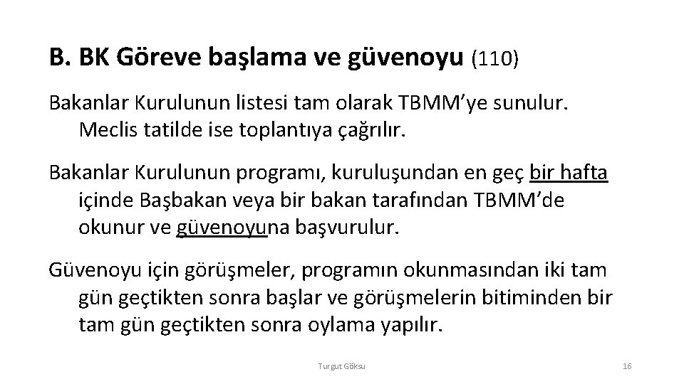 B. BK Göreve başlama ve güvenoyu (110) Bakanlar Kurulunun listesi tam olarak TBMM’ye sunulur.