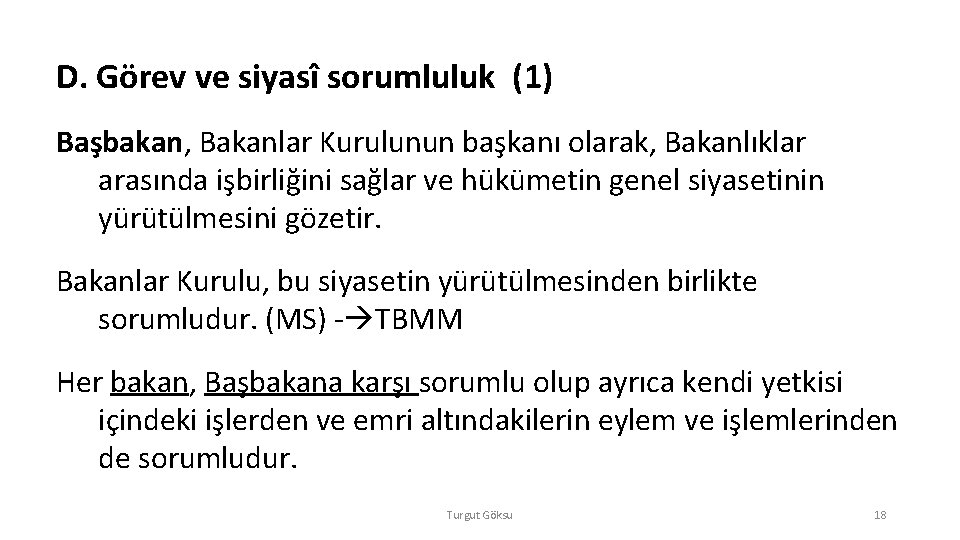 D. Görev ve siyasî sorumluluk (1) Başbakan, Bakanlar Kurulunun başkanı olarak, Bakanlıklar arasında işbirliğini