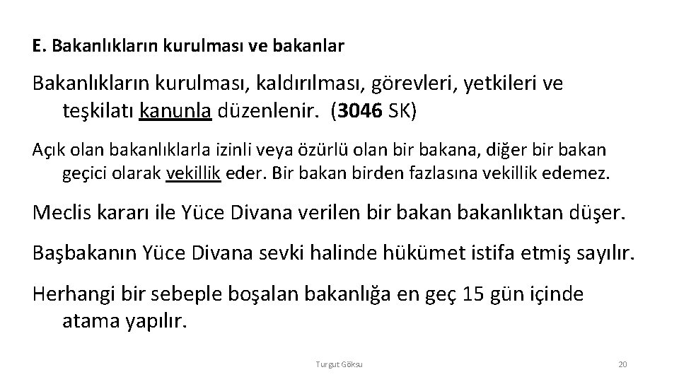 E. Bakanlıkların kurulması ve bakanlar Bakanlıkların kurulması, kaldırılması, görevleri, yetkileri ve teşkilatı kanunla düzenlenir.