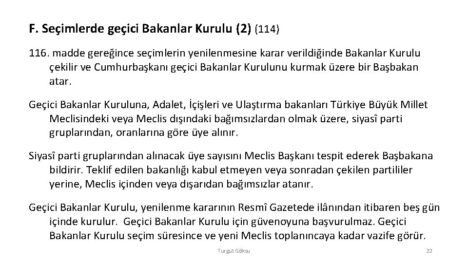 F. Seçimlerde geçici Bakanlar Kurulu (2) (114) 116. madde gereğince seçimlerin yenilenmesine karar verildiğinde