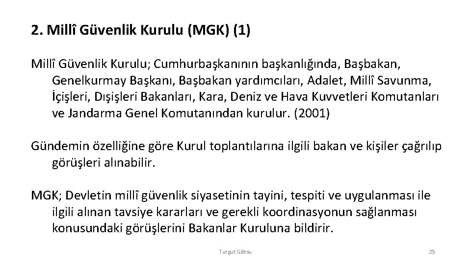 2. Millî Güvenlik Kurulu (MGK) (1) Millî Güvenlik Kurulu; Cumhurbaşkanının başkanlığında, Başbakan, Genelkurmay Başkanı, 2. Millî Güvenlik Kurulu (MGK) (1) Millî Güvenlik Kurulu; Cumhurbaşkanının başkanlığında, Başbakan, Genelkurmay Başkanı,