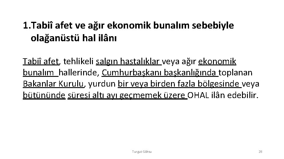 1. Tabiî afet ve ağır ekonomik bunalım sebebiyle olağanüstü hal ilânı Tabiî afet, tehlikeli