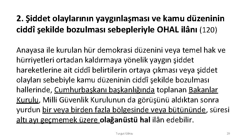 2. Şiddet olaylarının yaygınlaşması ve kamu düzeninin ciddî şekilde bozulması sebepleriyle OHAL ilânı (120)