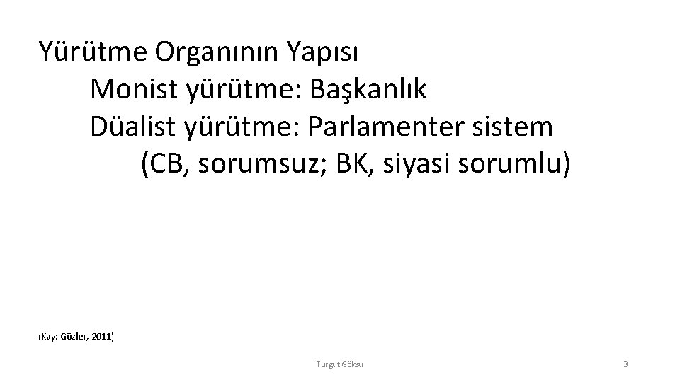 Yürütme Organının Yapısı Monist yürütme: Başkanlık Düalist yürütme: Parlamenter sistem (CB, sorumsuz; BK, siyasi Yürütme Organının Yapısı Monist yürütme: Başkanlık Düalist yürütme: Parlamenter sistem (CB, sorumsuz; BK, siyasi