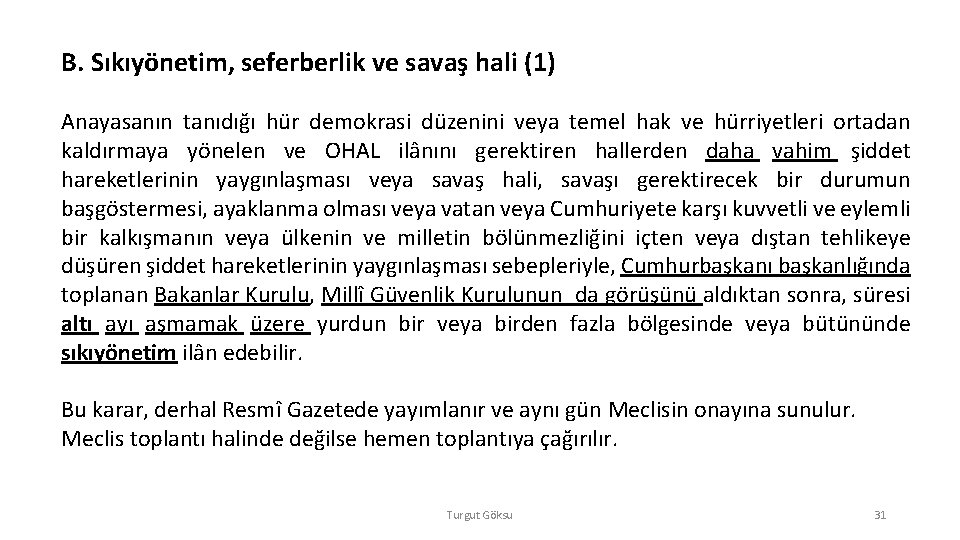 B. Sıkıyönetim, seferberlik ve savaş hali (1) Anayasanın tanıdığı hür demokrasi düzenini veya temel