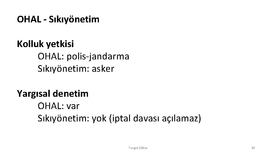 OHAL - Sıkıyönetim Kolluk yetkisi OHAL: polis-jandarma Sıkıyönetim: asker Yargısal denetim OHAL: var Sıkıyönetim: OHAL - Sıkıyönetim Kolluk yetkisi OHAL: polis-jandarma Sıkıyönetim: asker Yargısal denetim OHAL: var Sıkıyönetim:
