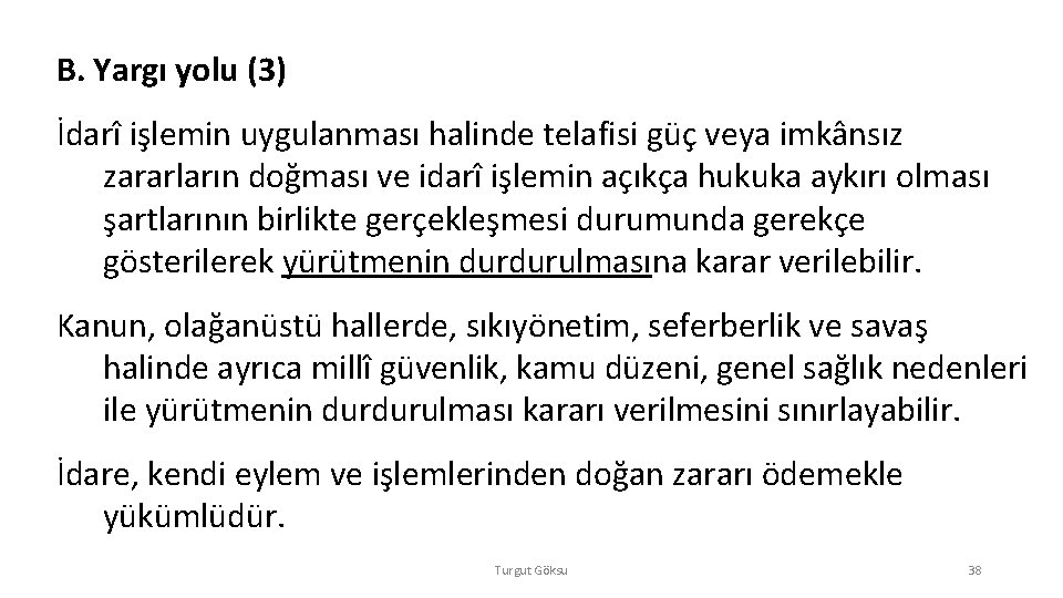 B. Yargı yolu (3) İdarî işlemin uygulanması halinde telafisi güç veya imkânsız zararların doğması